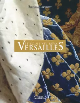 Couverture du produit · Et Louis XIV rêva... Versailles
