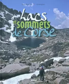 Couverture du produit · Lacs et sommets de Corse: 121 sommets à plus de 2000 mètres et 40 lacs de montagne en 46 randonnées et variantes sur la grande 