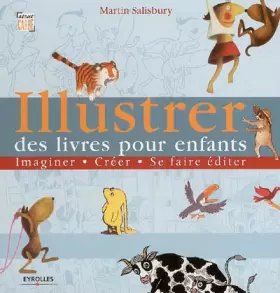 Couverture du produit · Illustrer des livres pour enfants : Imaginer, créer, se faire éditer