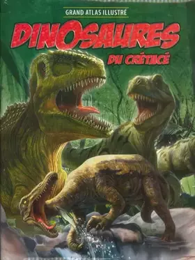 Couverture du produit · Grand Atlas illustré Dinosaures du Crétacé