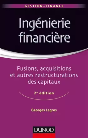 Couverture du produit · Ingénierie financière - 2e éd. - Fusions, acquisitions et autres restructurations des capitaux: Fusions, acquisitions et autres