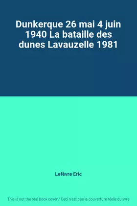 Couverture du produit · Dunkerque 26 mai 4 juin 1940 La bataille des dunes Lavauzelle 1981