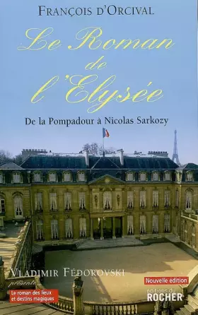 Couverture du produit · Le Roman de l'Elysée : De la Pompadour à Nicolas Sarkozy