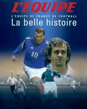 Couverture du produit · L'équipe : La Belle Histoire 1904-2004 L'Equipe de France de Football