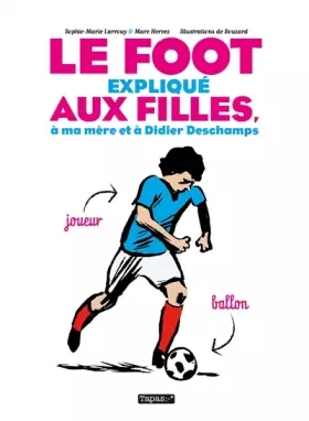 Couverture du produit · Le Foot expliqué aux filles, à ma mère et à Didier Deschamps