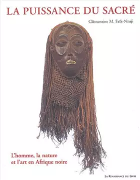 Couverture du produit · La Puissance du sacré : L'Homme, la Nature et l'Art en Afrique noire