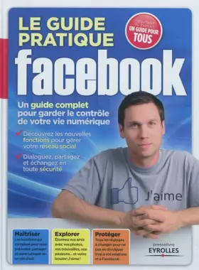 Couverture du produit · Le guide pratique Facebook. Un guide complet pour garder le contrôle de votre vie numérique. Découvrez les nouvelles fonctions 