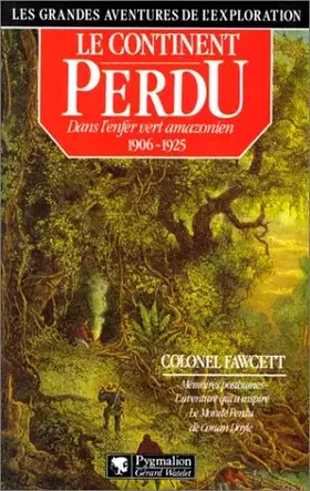 Couverture du produit · Le continent perdu : Dans l'enfer vert amazonien 1906-1925