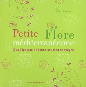 Couverture du produit · Petite Flore méditerranéenne : Nos légumes et leurs cousins sauvages