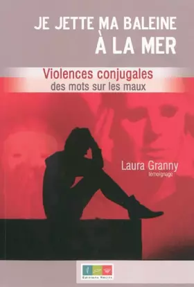 Couverture du produit · Je jette ma baleine à la mer: Violences conjugales des mots sur les maux