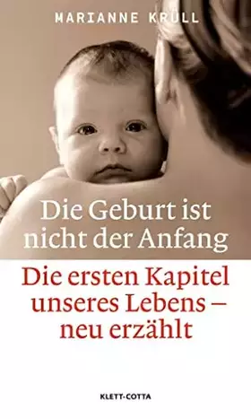 Couverture du produit · Die Geburt ist nicht der Anfang: Die ersten Kapitel unseres Lebens - neu erzählt