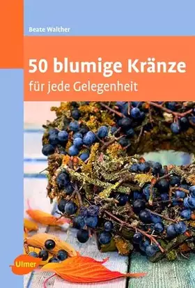 Couverture du produit · 50 blumige Kränze: für jede Gelegenheit (Floristik)
