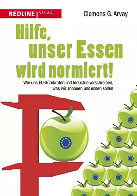 Couverture du produit · Hilfe, unser Essen wird normiert!: Wie uns EU-Bürokraten und Industrie vorschreiben, was wir anbauen und essen sollen