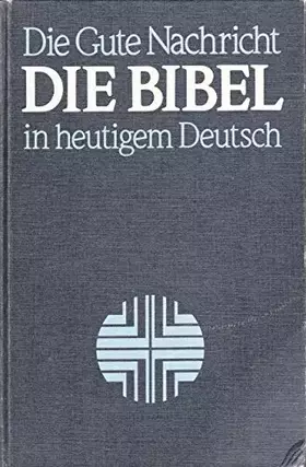 Couverture du produit · Die Bibel in heutigem Deutsch. Die Gute Nachricht des Alten und Neuen Testaments mit den Spätschriften des Alten Testaments (De