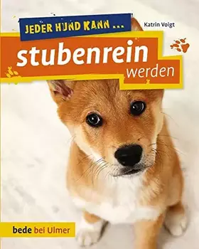Couverture du produit · Jeder Hund kann stubenrein werden: So klappt's auch mit der Sauberkeit