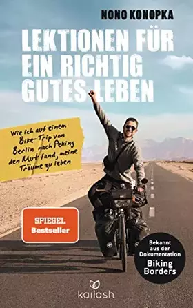 Couverture du produit · Lektionen für ein richtig gutes Leben: Wie ich auf einem Bike-Trip von Berlin nach Peking den Mut fand, meine Träume zu leben -