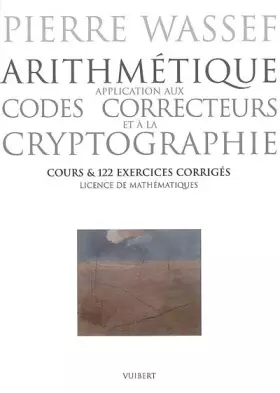 Couverture du produit · Arithmétique : application aux codes correcteurs et à la cryptographie : Cours & 122 exercices corrigés licence de mathématique
