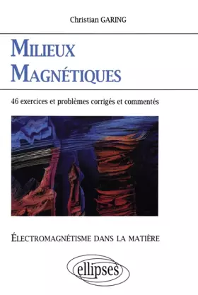 Couverture du produit · Milieux magnétiques: Exercices et problèmes corrigés et commentés posés à l'écrit et à l'oral des concours et examens de l'ense