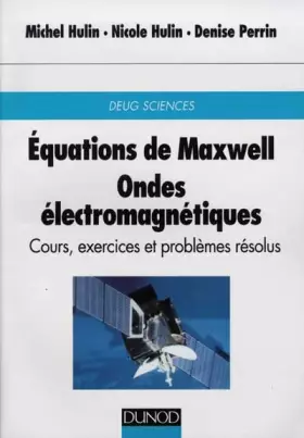 Couverture du produit · Équations de Maxwell : Ondes électromagnétiques - Cours, exercices et problèmes résolus