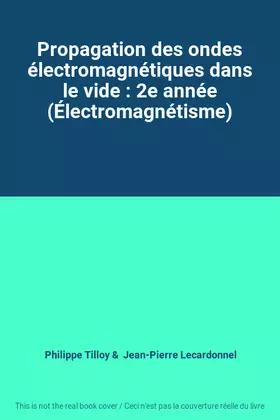 Couverture du produit · Propagation des ondes électromagnétiques dans le vide : 2e année (Électromagnétisme)