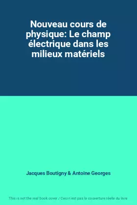 Couverture du produit · Nouveau cours de physique: Le champ électrique dans les milieux matériels