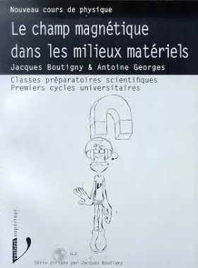 Couverture du produit · LE CHAMP MAGNETIQUE DANS LES MILIEUX MATERIELS. Classes préparatoires scientifiques, Premiers cycles universitaires