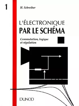 Couverture du produit · L'Electronique Par Le Schema. Tome 1, Lire, Modifier, Realiser Du Continu A 20 Khz