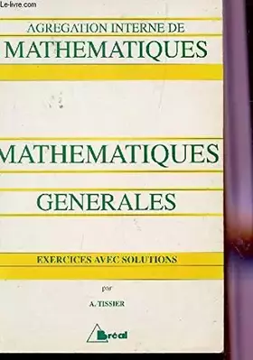 Couverture du produit · Mathématiques générales: À l'usage des candidats à l'agrégation interne de mathématiques, [exercices avec solutions