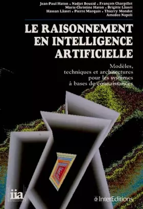 Couverture du produit · LE RAISONNEMENT EN INTELLIGENCE ARTIFICIELLE. Modèles, techniques et architectures pour les systèmes à bases de connaissances