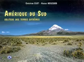 Couverture du produit · Amérique du Sud : Solitude des terres extrêmes