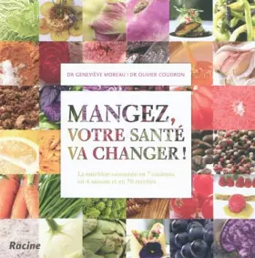 Couverture du produit · Mangez, votre santé va changer ! La nutrition raisonnée en 7 couleurs, en 4 saisons et en 70 recettes