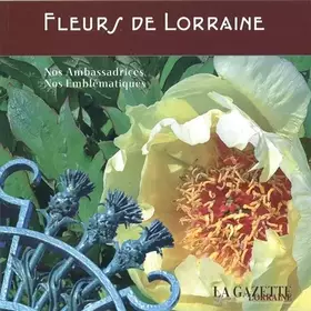 Couverture du produit · Fleurs de Lorraine, Nos Ambassadrices, Nos Emblematiques