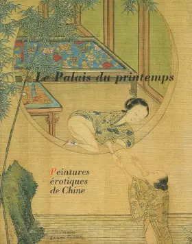 Couverture du produit · Le Palais du printemps : Peintures érotiques de Chine