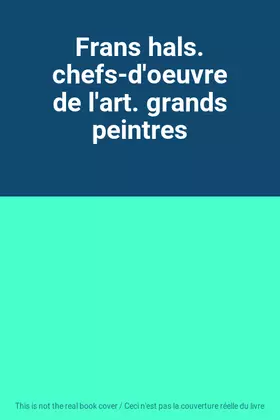 Couverture du produit · Frans hals. chefs-d'oeuvre de l'art. grands peintres