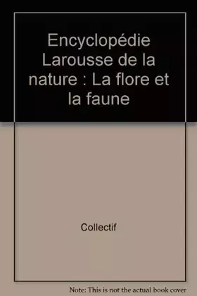 Couverture du produit · Encyclopédie Larousse de la nature : La flore et la faune