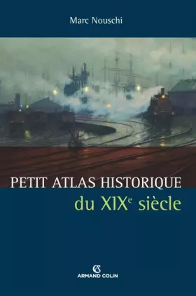 Couverture du produit · Petit Atlas historique du XIXe siècle