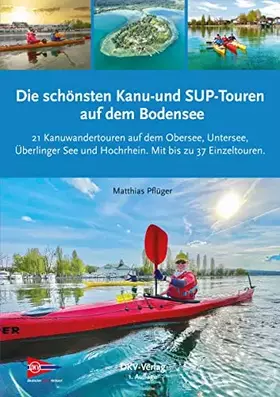 Couverture du produit · Die schönsten Kanu- und SUP-Touren auf dem Bodensee: 21 Kanuwandertouren auf dem Obersee, Untersee, Überlinger See und Hochrhei