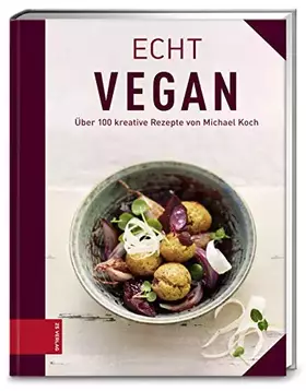 Couverture du produit · Echt vegan kochen: Über 150 kreative Rezepte von Michael Koch (ECHT Kochbücher)