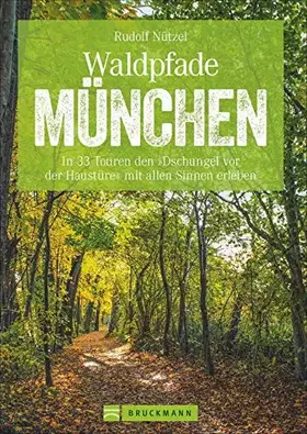 Couverture du produit · Wanderführer – Waldpfade München: In 33 Touren den “Dschungel vor der Haustüre” mit allen Sinnen erleben. Waldwandern in und um