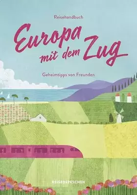 Couverture du produit · Reisehandbuch Europa mit dem Zug: Reiseführer Zug und Bahn: Geheimtipps von Freunden