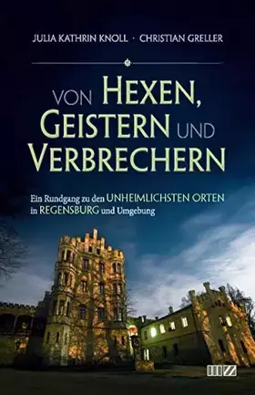 Couverture du produit · Von Hexen, Geistern und Verbrechern: Ein Rundgang zu den unheimlichsten Orten in Regensburg und Umgebung