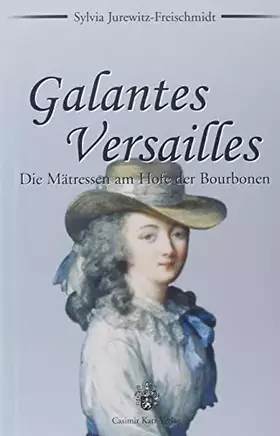 Couverture du produit · Galantes Versailles. Die Mätressen am Hofe der Bourbonen
