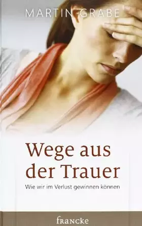 Couverture du produit · Wege aus der Trauer: Wie wir im Verlust gewinnen können