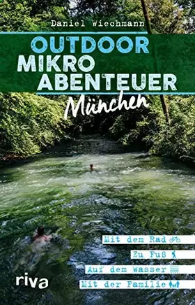 Couverture du produit · Outdoor-Mikroabenteuer München: Mit dem Rad, zu Fuß, auf dem Wasser, mit der Familie