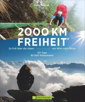 Couverture du produit · Alpenüberquerung - 2000 km Freiheit: Zu Fuß über die Alpen von Wien nach Nizza – 101 Tage, 90000 Höhenmeter. Mehr als Fernwande