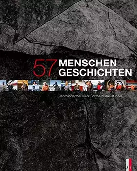 Couverture du produit · 57 Menschen - 57 Geschichten: Jahrhundertbauwerk Gotthard-Basistunnel