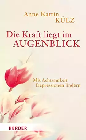 Couverture du produit · Die Kraft liegt im Augenblick: Mit Achtsamkeit Depressionen lindern