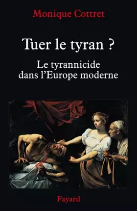 Couverture du produit · Tuer le tyran ?: Le tyrannicide dans l'Europe moderne