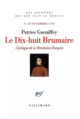 Couverture du produit · Le Dix-huit Brumaire: L'épilogue de la Révolution française, 9-10 novembre 1799