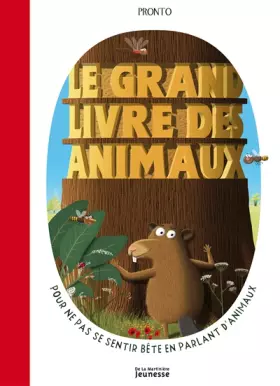 Couverture du produit · Le Grand livre des animaux. Pour ne pas se sentir bête en parlant d'animaux